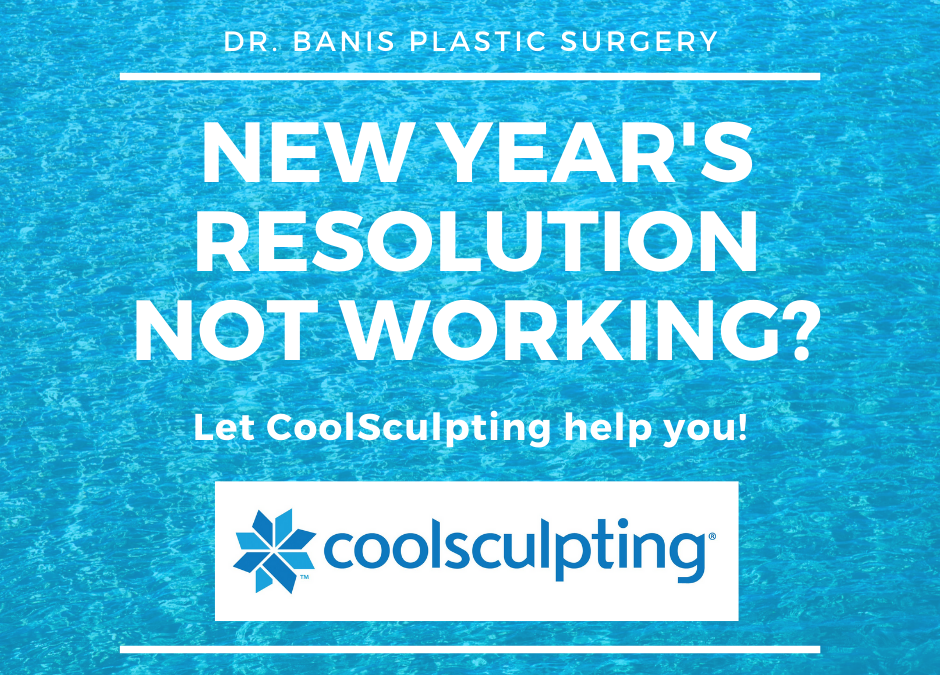 New Year’s Resolution Not Working? Try CoolSculpting with Dr. Banis Plastic Surgery
